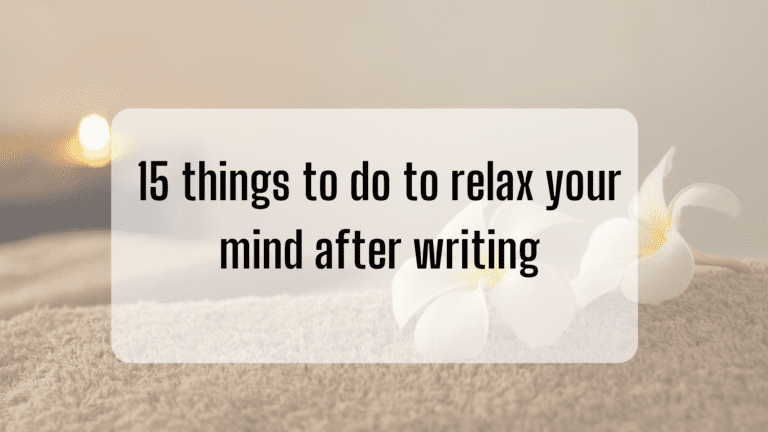 15 Things to do to relax your mind after writing