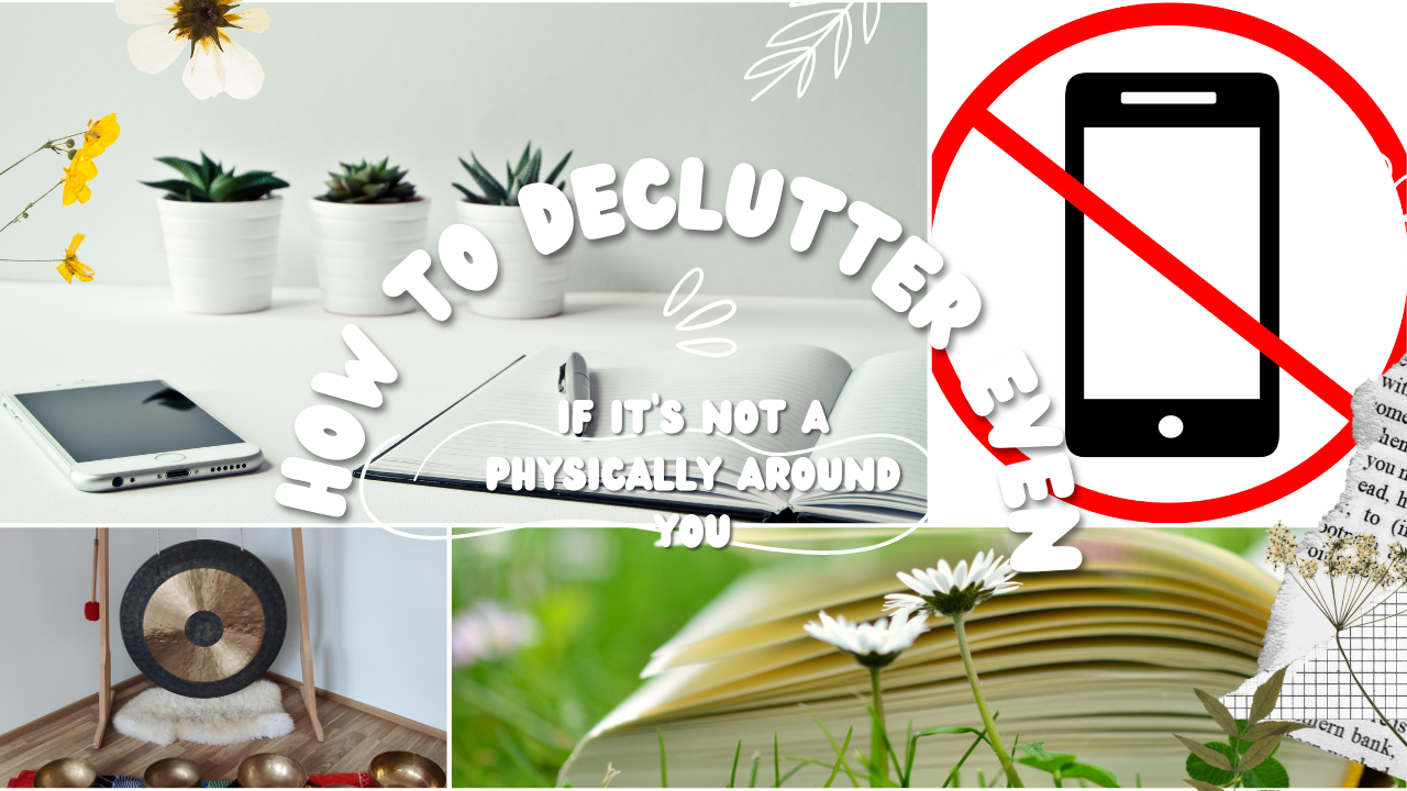 Declutter even if it's not physically around you